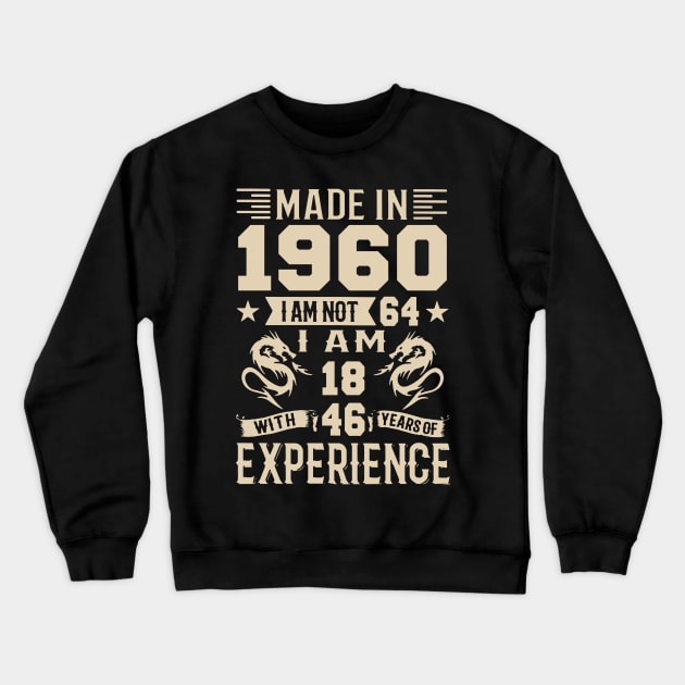 Made In 1960 I Am Not 64 I Am 18 With 46 Years Of Experience Crewneck Sweatshirt by Happy Solstice